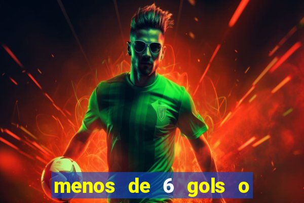 menos de 6 gols o que significa